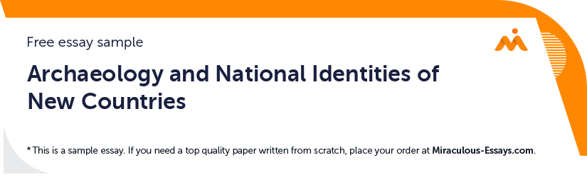 Free «Archaeology and National Identities of New Countries» Essay Sample