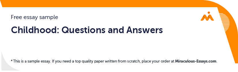 Free «Childhood: Questions and Answers» Essay Sample