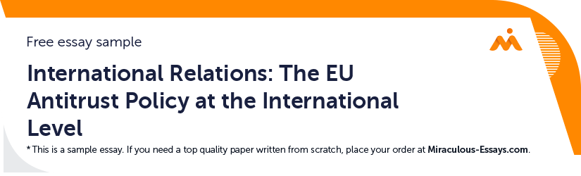 Free «International Relations: The EU Antitrust Policy at the International Level» Essay Sample