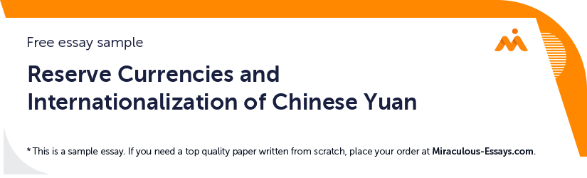 Free «Reserve Currencies and Internationalization of Chinese Yuan» Essay Sample