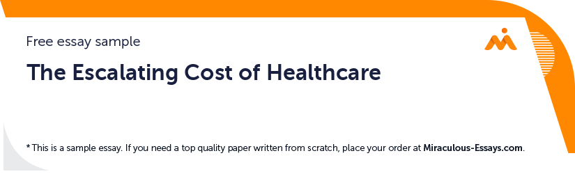 Free «The Escalating Cost of Healthcare» Essay Sample