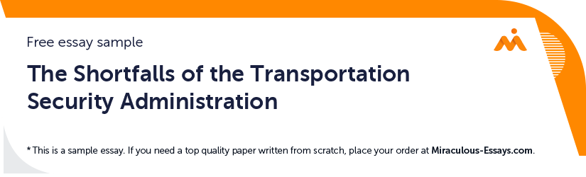 Free «The Shortfalls of the Transportation Security Administration» Essay Sample
